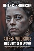 Aileen Wuornos (The Damsel of Death): Exploring the Complex Life of the First Female Serial Killer i