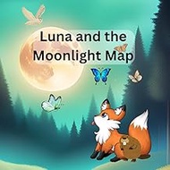 Luna and the Moonlight Map: A Journey Guided by Stars, Shadows, and Secrets