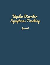 Bipolar Disorder Symptoms Tracking Journal: Journal and Workbook To Track Moods and Bipolar Symptoms