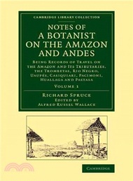 59447.Notes of a Botanist on the Amazon and Andes ― Being Records of Travel on the Amazon and Its Tributaries, the Trombetas, Rio Negro, Uaupes, Casiquiari, Pacimoni, Huallaga and Pastasa