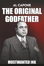 Al Capone: The Original Godfather - The True Story Behind Boardwalk Empire (Mafia Bosses)
