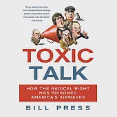Toxic Talk: How the Radical Right Has Poisoned America’s Airwaves