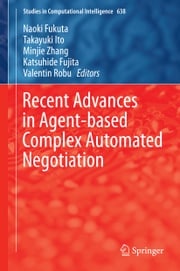 Recent Advances in Agent-based Complex Automated Negotiation Naoki Fukuta