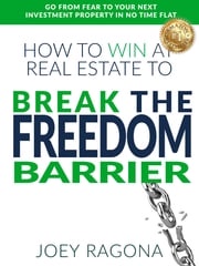 How to Win at Real Estate to Break the Freedom Barrier Joey Ragona