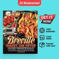 Breville Smart Air Fryer Oven Cookbook: Fresh and Foolproof Air Fryer Oven Recipes That Will Make Yo