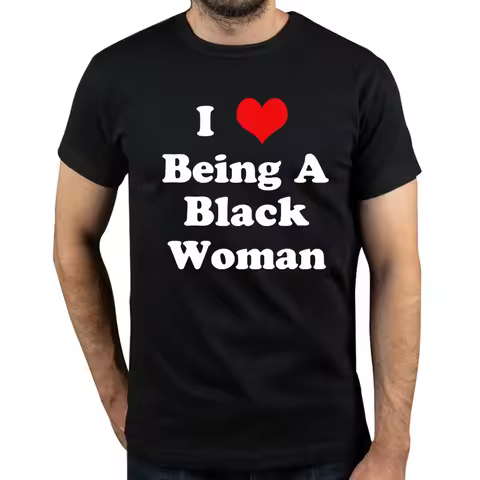 I Love Being A Black Woman T Shirts Summer Style Graphic Cotton Streetwear Short Sleeve Birthday Gif