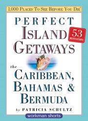 Perfect Island Getaways from 1,000 Places to See Before You Die Patricia Schultz