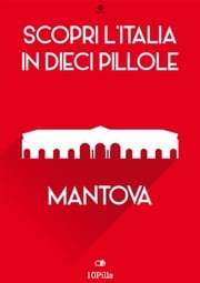 Scopri l'Italia in 10 Pillole - Mantova Enw European New Multimedia Technologies