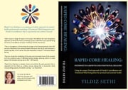 Rapid Core Healing Pathways to Growth and Emotional Healing : Yildiz Sethi
