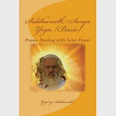 Siddhanath Surya Yoga (Basic): Pranic Healing With Solar Power