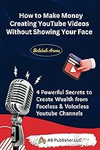 How to Make Money Creating YouTube Videos Without Showing Your Face: 4 Powerful Secrets to Create We