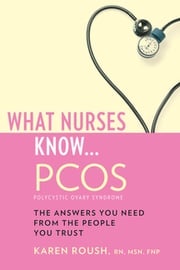 What Nurses Know...PCOS Karen Roush, RN, MSN, FNP