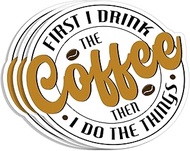 (3Pcs) First I Drink The Coffee Then I Do The Things Sticker Funny Sarcastic Quotes Cafe Drinking Lo