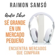 Sé grande en un mercado pequeño Raimon Samsó