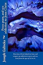 From porn, and sex addiction to Jesus Christ: "How Jesus Christ helped me beat, and conquer my addic
