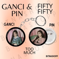 GANTUNGAN FIFTY FIFTY PIN TOO MUCH 58 MM KEYCHAIN KPOP UNOFFICIAL ATHENA KEENA HANA KEYCHAIN