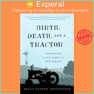 Birth, Death, and a Tractor - Connecting An Old Farm To a New Family by Kelly Payson-Roopchand (UK e