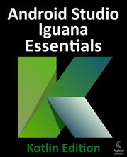 Android Studio Iguana Essentials - Kotlin Edition Neil Smyth