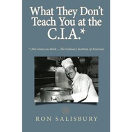 What They Don't Teach You at the C.I.A.* : *Not what you think ... The Culinary Institute o by Ron Salisbury (paperback)