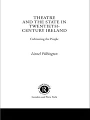 Theatre and the State in Twentieth-Century Ireland Lionel Pilkington