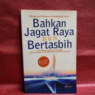 BUKU BAHKAN JAGAT RAYA PUN BERTASBIH BY De. Ahmad Syawgi Ibrahim