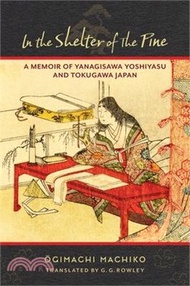 40609.In the Shelter of the Pine: A Memoir of Yanagisawa Yoshiyasu and Tokugawa Japan