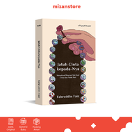 Jatuh Cinta kepada-Nya : Memaknai Dimensi Spiritual Cinta dan Patah Hati - Fahruddin Faiz