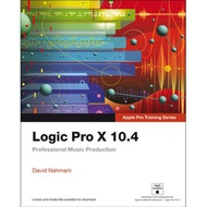 Logic Pro X 10.4 - Apple Pro Training Series: Professional Music Production, 1/e by David Nahmani