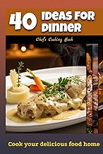 40 Ideas for Dinner: Chef’s Cooking Book