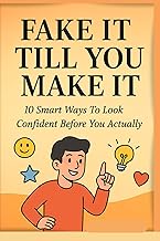 Fake it till you make it.: A Funny Little Guide to Acting Bold , Cool & in Control