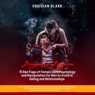 Dangerous Desires: 15 Red Flags of Female Dark Psychology & Manipulation for Men to Avoid in Dating
