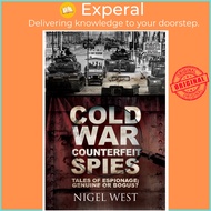 Cold War Counterfeit Spies : Tales of Espionage - Genuine or Bogus? by Nigel West (UK edition, paper