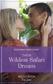 Their Wildest Safari Dream (Mills &amp; Boon True Love) Suzanne Merchant