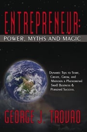Entrepreneur: Power, Myths and Magic George J. Trovao