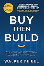 Buy Then Build: How Acquisition Entrepreneurs Outsmart the Startup Game