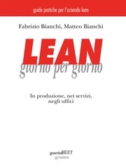 Lean giorno per giorno. In produzione, nei servizi, negli uffici Matteo Bianchi