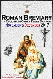 The Roman Breviary: in English, in Order, Every Day for November &amp; December 2017 V. Rev. Gregory Bellarmine SSJC