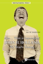 Aha..... That Is Interesting!: John Holland, 85 Years Young Jan Wouter Vasbinder