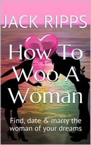 How To Woo A Woman Jack Ripps