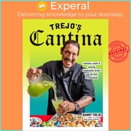 Trejo's Cantina : Cocktails, Snacks & Amazing Non-Alcoholic Drinks fr by Danny Trejo,Hugh Garvey (US