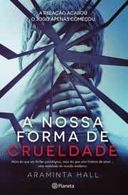 A Nossa Forma de Crueldade Araminta Hall