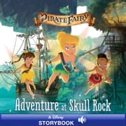 Tinker Bell and the Pirate Fairy: Adventure at Skull Rock Disney Books