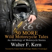 50 MORE Wild Motorcycle Tales Walter F. Kern