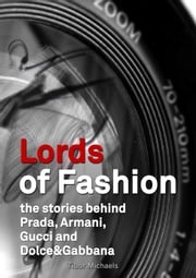 Lords of Fashion, the stories behind Prada, Armani, Gucci and Dolce&amp;Gabbana Tibor Michaels