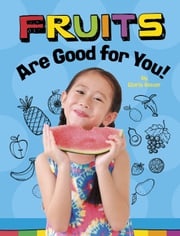 Fruits Are Good for You! Gloria Koster