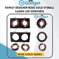 FIXWAY DESIGNER ROSE GOLD EYEBALL CASING LED GU10/MR16
