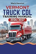 VERMONT TRUCK CDL Training ManuaL 2026/2027: “A Complete Hands-On Guide to Mastering the Written and