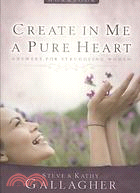 Create In Me A Pure Heart: Answers for Struggling Women