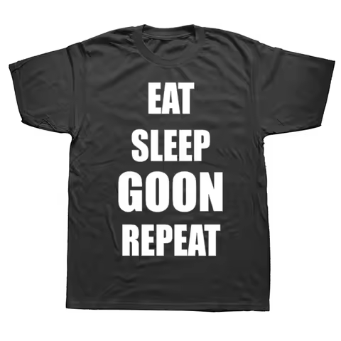 Funny Eat Sleep Goon Repeat Graphic T Shirts Men Women Pure Cotton Humor Streetwear Tee Shirt Short 