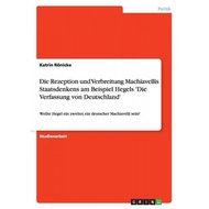 die rezeption und verbreitung machiavellis staatsdenkens am beispiel hegels die verfassung von deuts